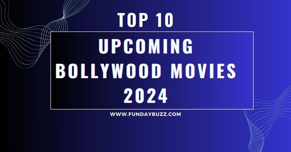Upcoming Bollywood Movies In 2024 