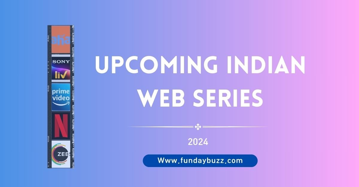 7 MostAwaited Indian Web Series in 2024